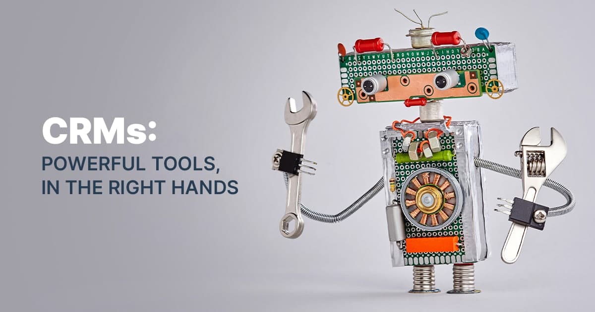 Why CRM Systems Fail? Powerful tools, in the right hands