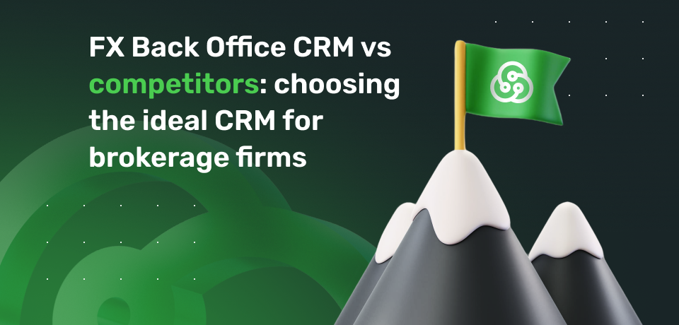 FX Back Office CRM vs Competitors: Choosing the Ideal CRM  