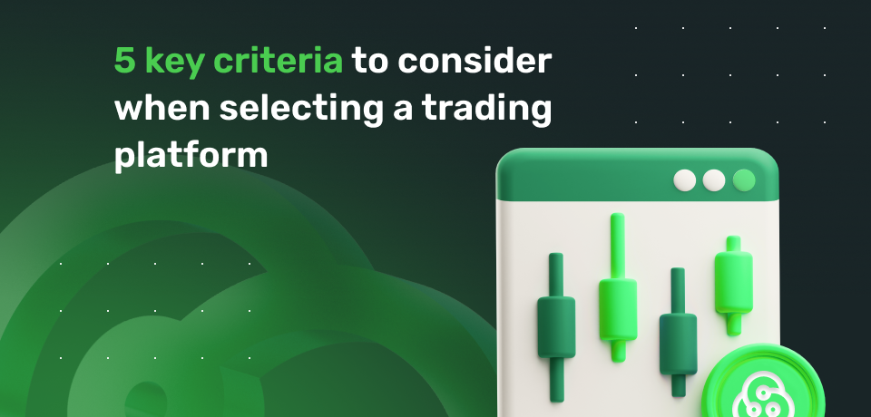 5 Key Criteria to Consider When Selecting a Trading Platform