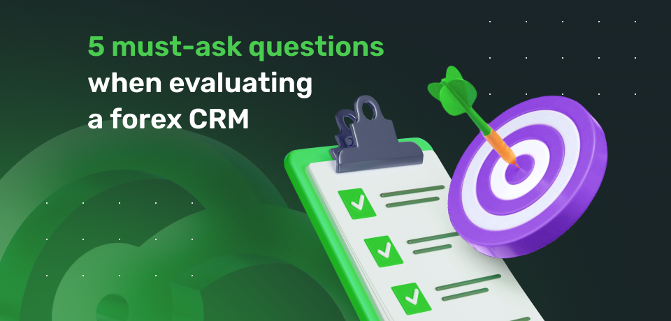 5 Must-Ask Questions When Evaluating a Forex CRM