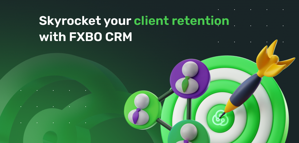 Skyrocket Your Client Retention with FXBO CRM