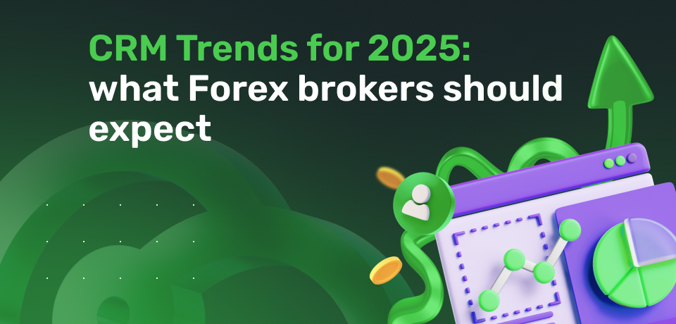 CRM Trends for 2025: What Forex Brokers Should Expect 