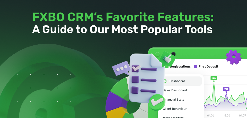 FXBO CRM’s Favorite Features: A Guide to Our Most Popular Tools 