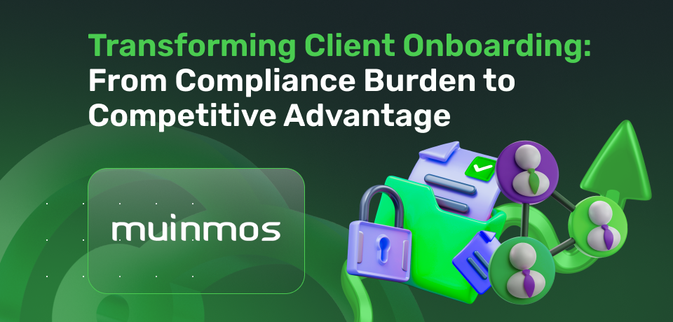 Transforming Client Onboarding: From Compliance Burden to Competitive Advantage