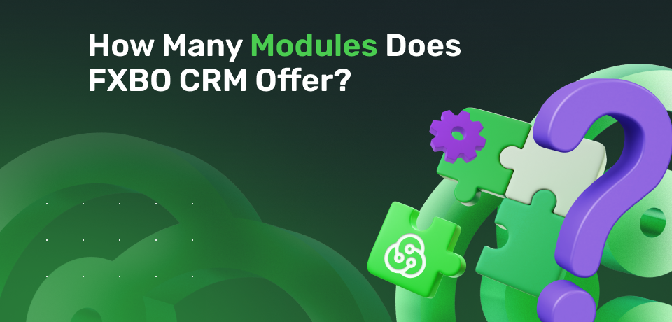 How Many Modules Does FXBO CRM Offer? 