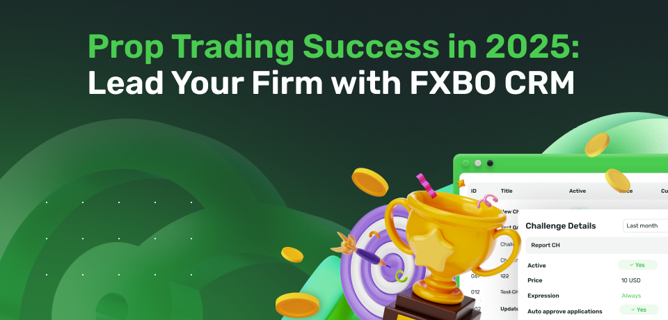 Prop Trading Success in 2025: Lead Your Firm with FXBO CRM 