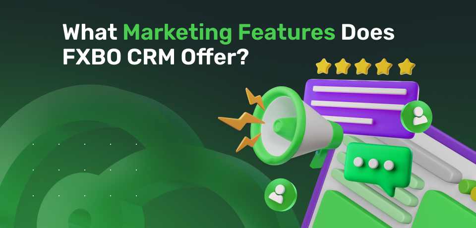What Marketing Features Does FXBO CRM Offer? 