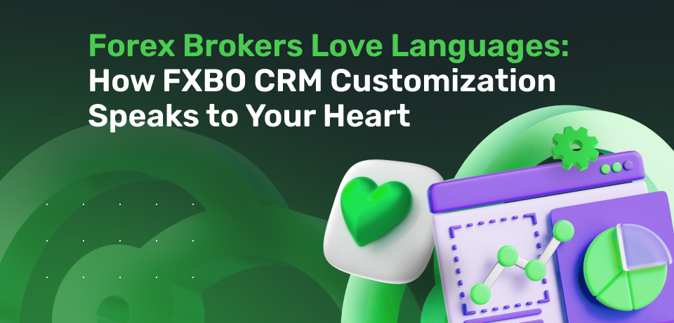 Forex Brokers Love Languages : How FXBO CRM Customization Speaks to Your Heart 