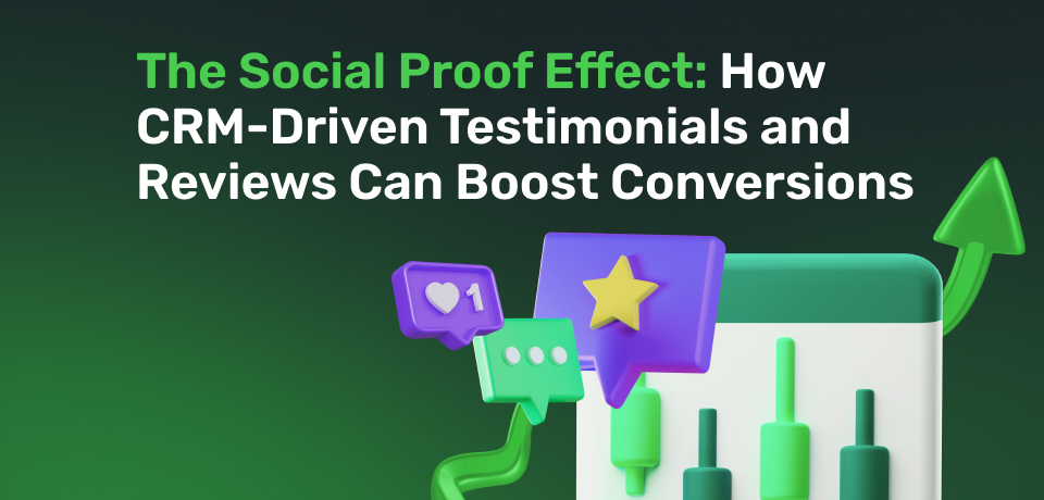 The Social Proof Effect: How CRM-Driven Testimonials and Reviews Can Boost Conversions 