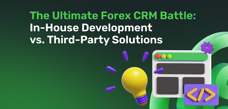 The Ultimate Forex CRM Battle: In-House Development vs. Third-Party Solutions 