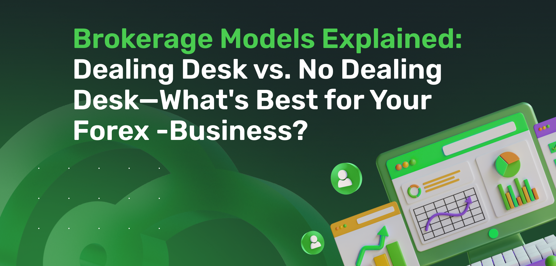 Brokerage Models Explained: Dealing Desk vs. No Dealing Desk—What’s Best for Your Forex Business? 