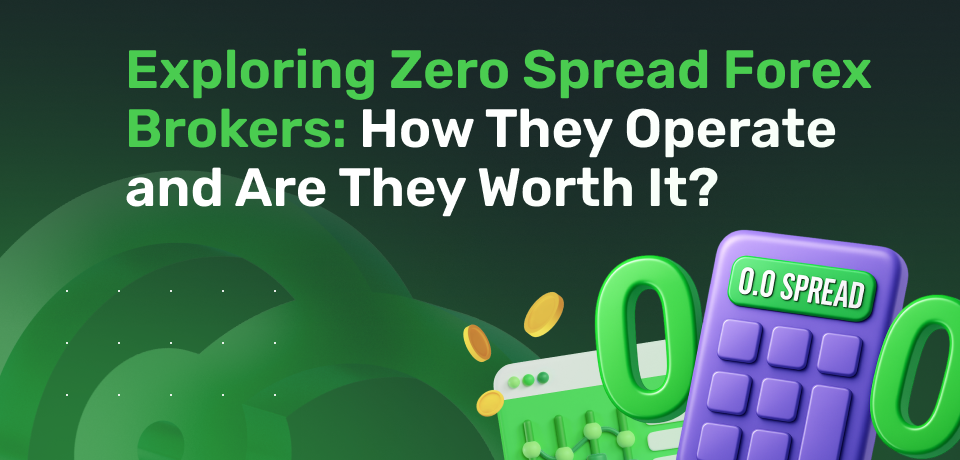 Exploring Zero Spread Forex Brokers: How They Operate and Are They Worth It? 