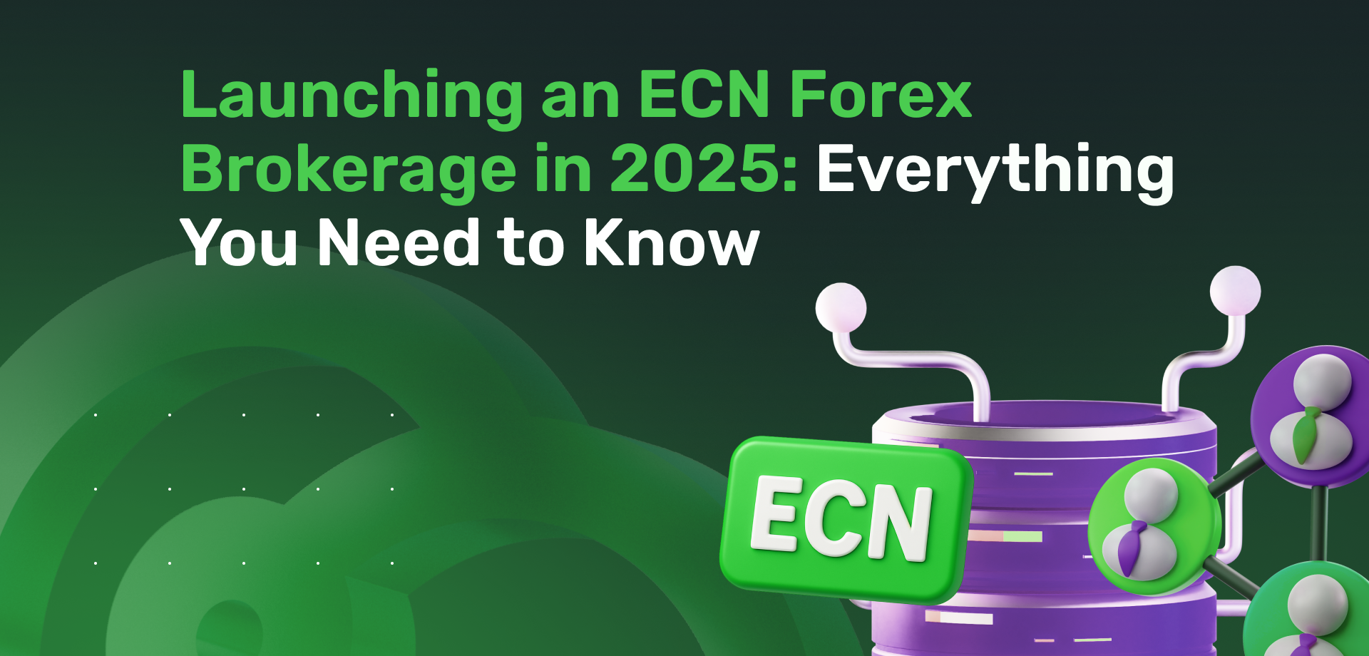 Launching an ECN Forex Brokerage in 2025: Everything You Need to Know 
