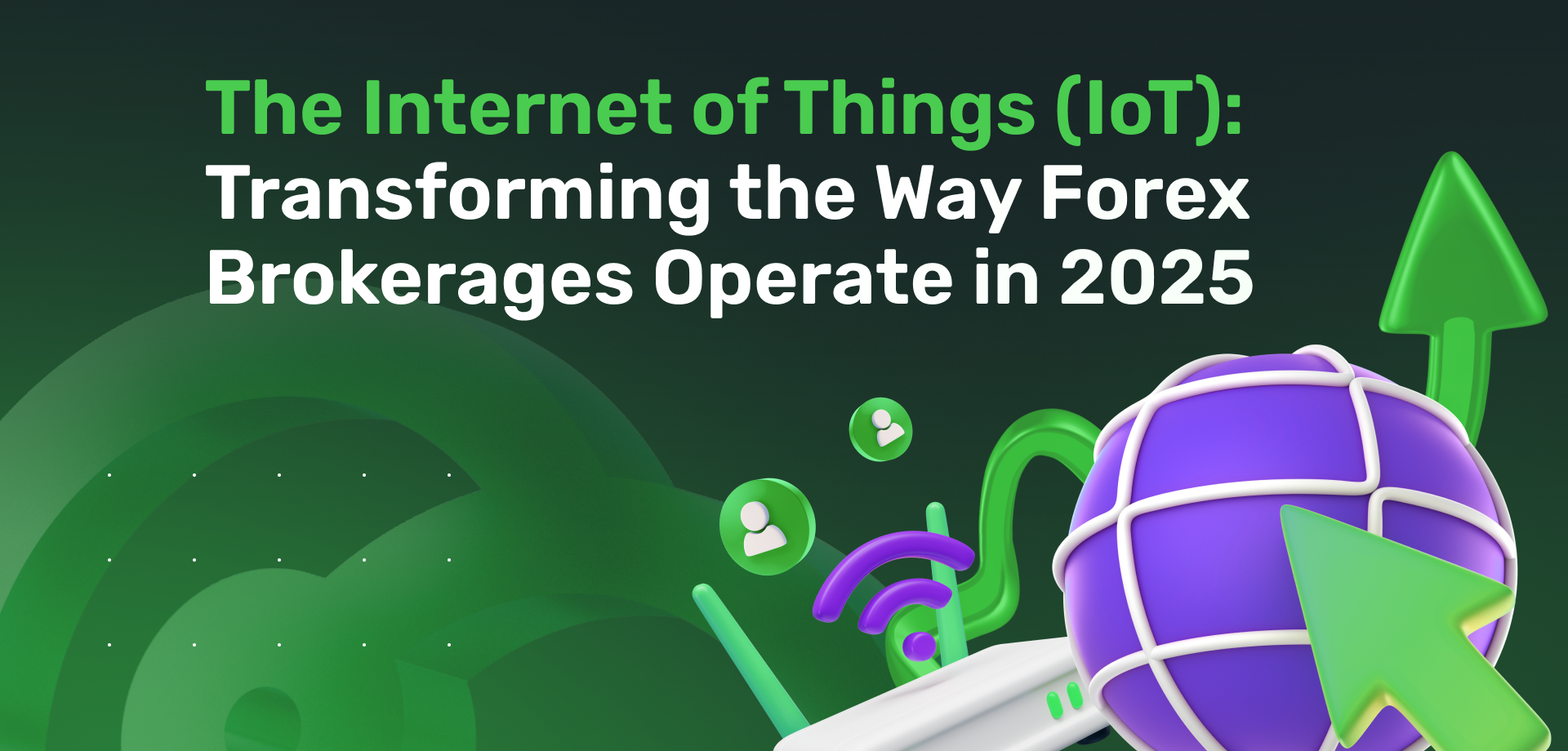 The Internet of Things (IoT): Transforming the Way Forex Brokerages Operate in 2025 