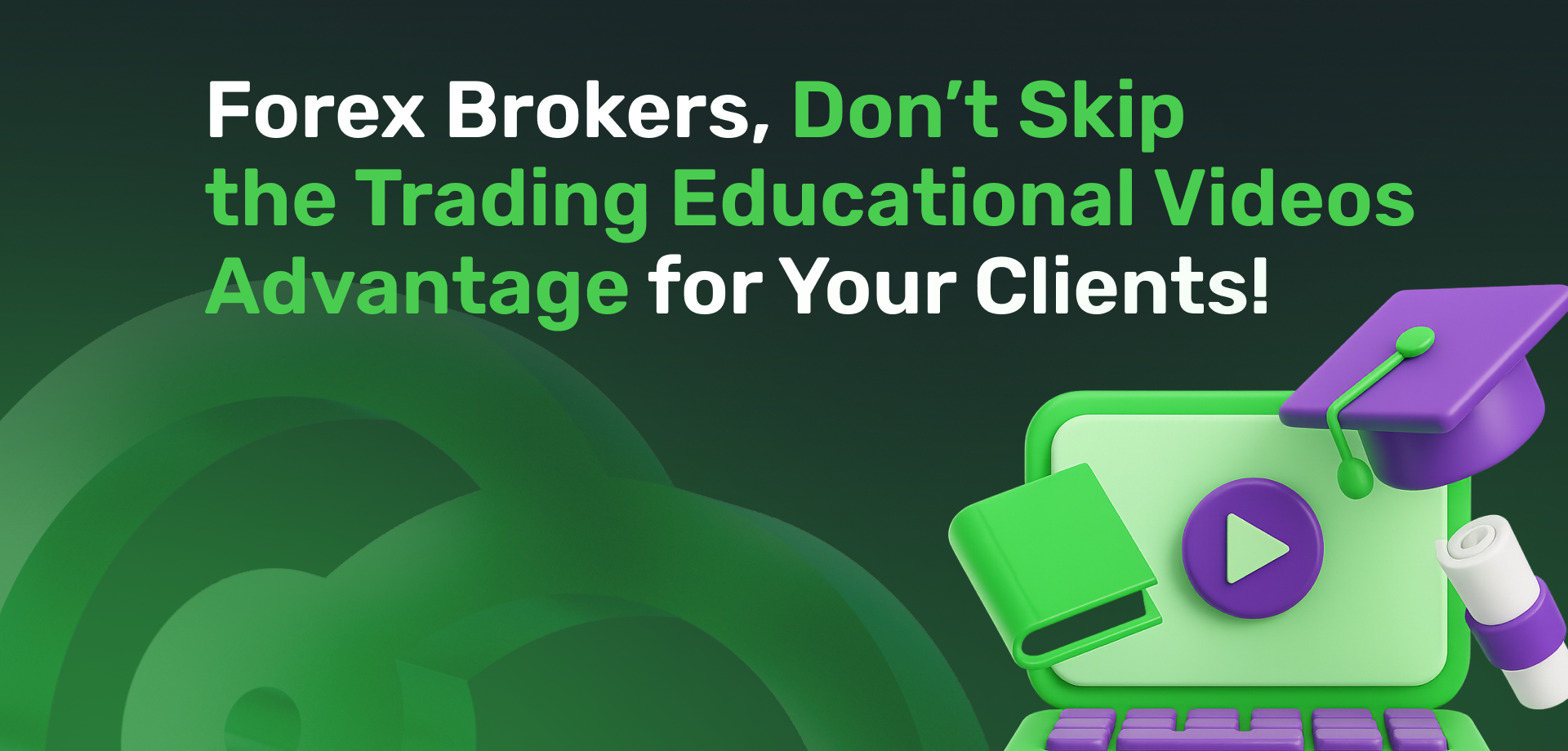 Forex Brokers, Don’t Skip the Trading Educational Videos Advantage for Your Clients! 