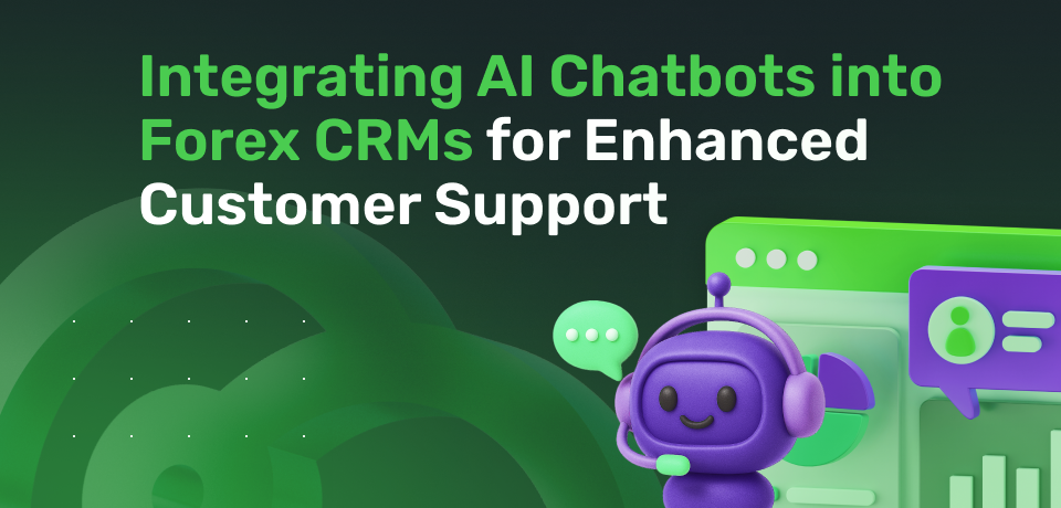 Integrating AI Chatbots into Forex CRMs for Enhanced Customer Support 