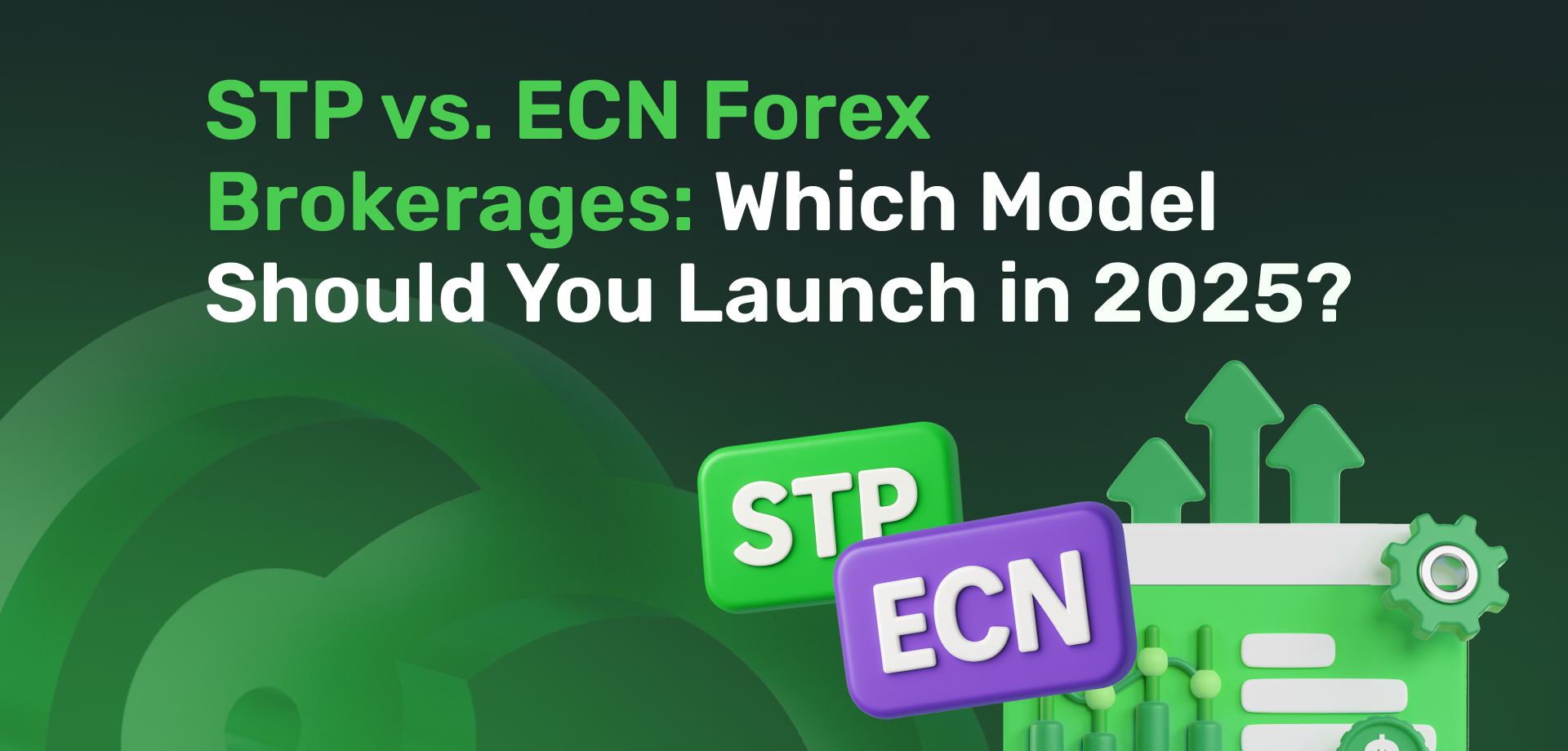 STP vs. ECN Forex Brokerages: Which Model Should You Launch in 2025? 