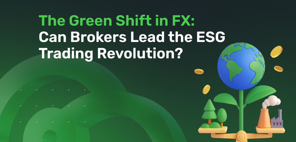 The Green Shift in FX: Can Brokers Lead the ESG Trading Revolution?