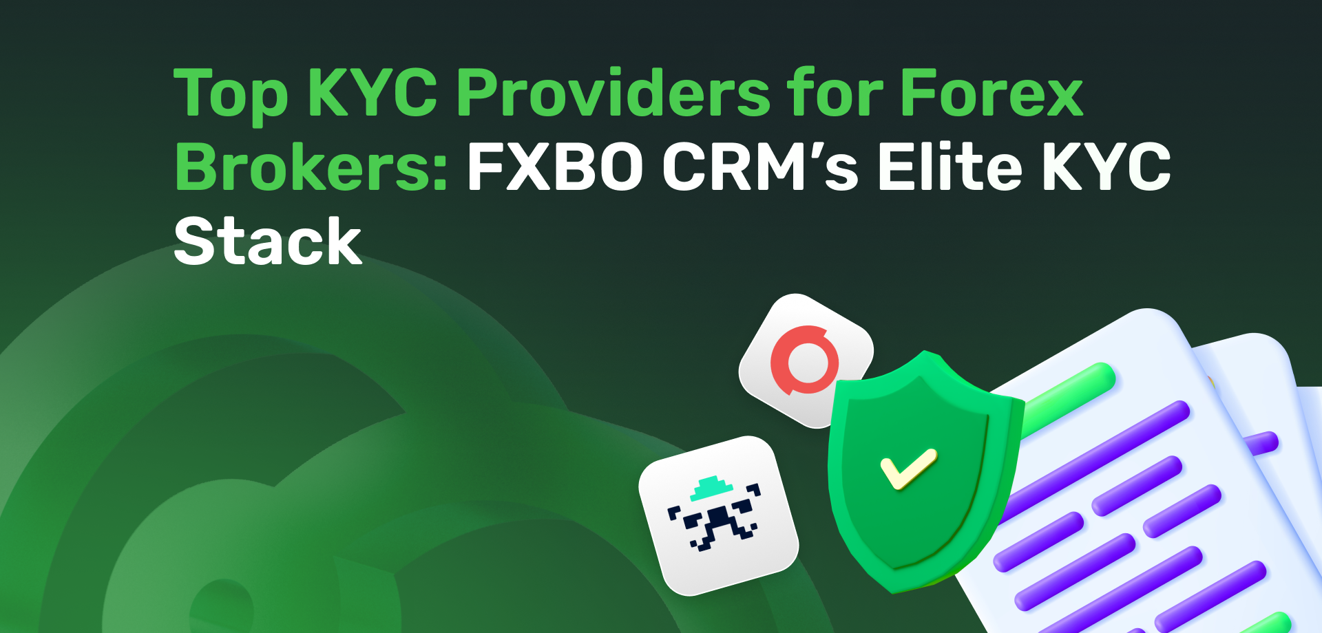 Top KYC Providers for Forex Brokers: FXBO CRM’s Elite KYC Stack