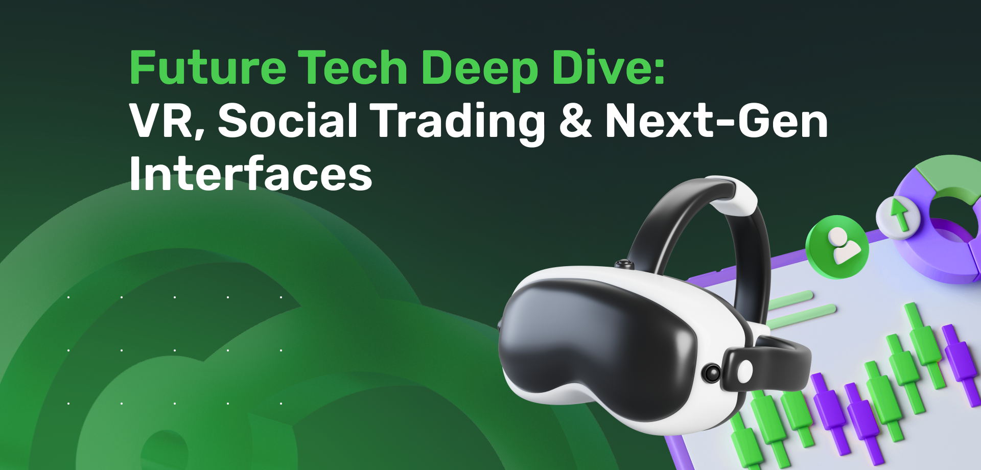 Future Tech Deep Dive: VR, Social Trading & Next-Gen Interfaces