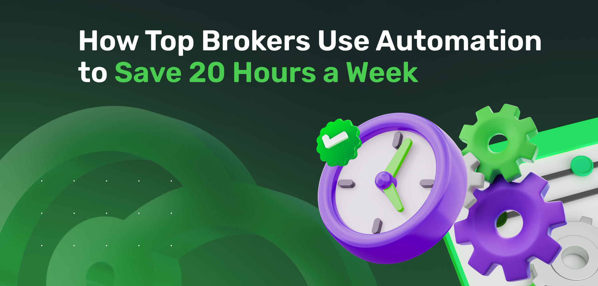 How Top Brokers Use Automation to Save 20 Hours a Week