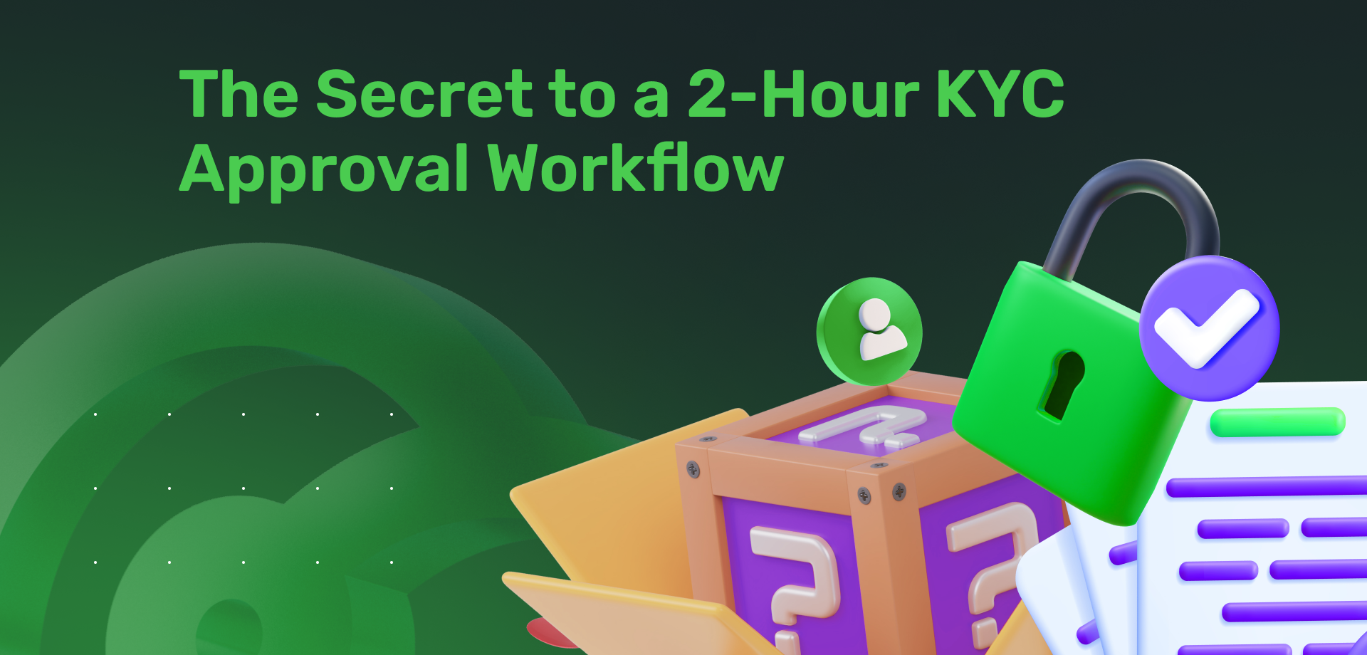 The Secret to a 2-Hour KYC Approval Workflow