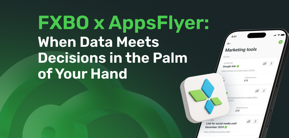 FXBO x AppsFlyer: When Data Meets Decisions in the Palm of Your Hand