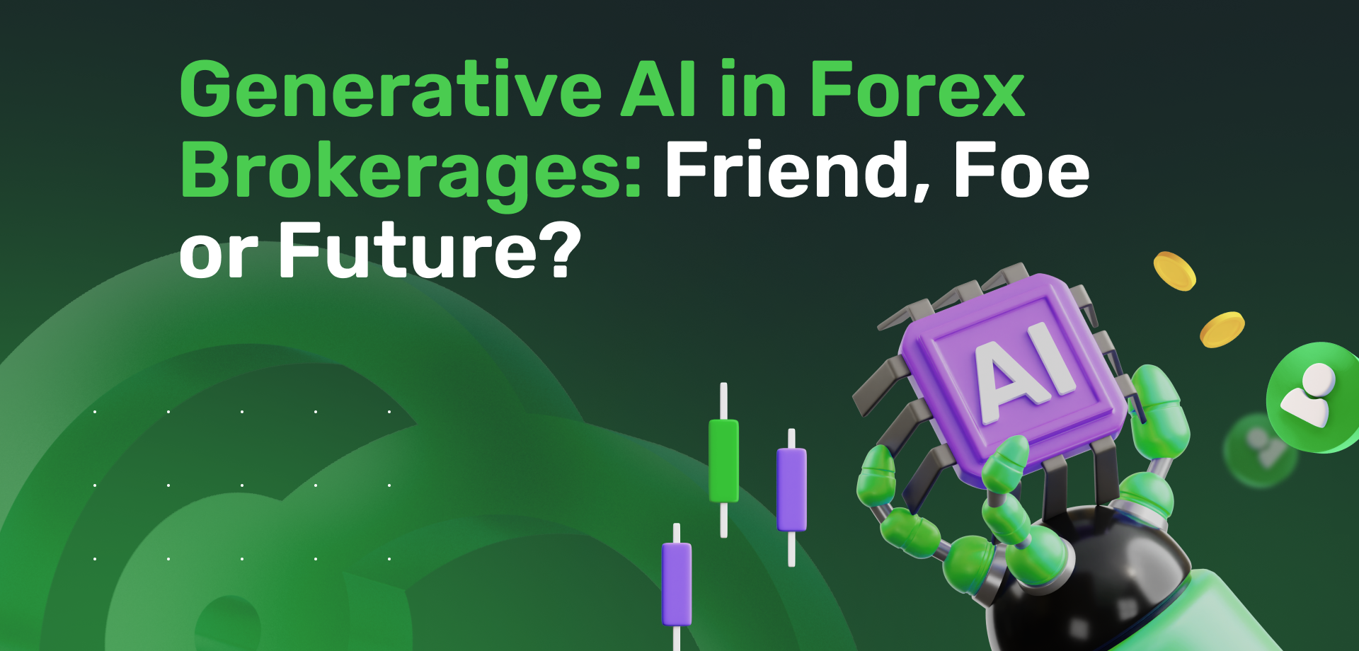 Generative AI in Forex Brokerages: Friend, Foe or Future?