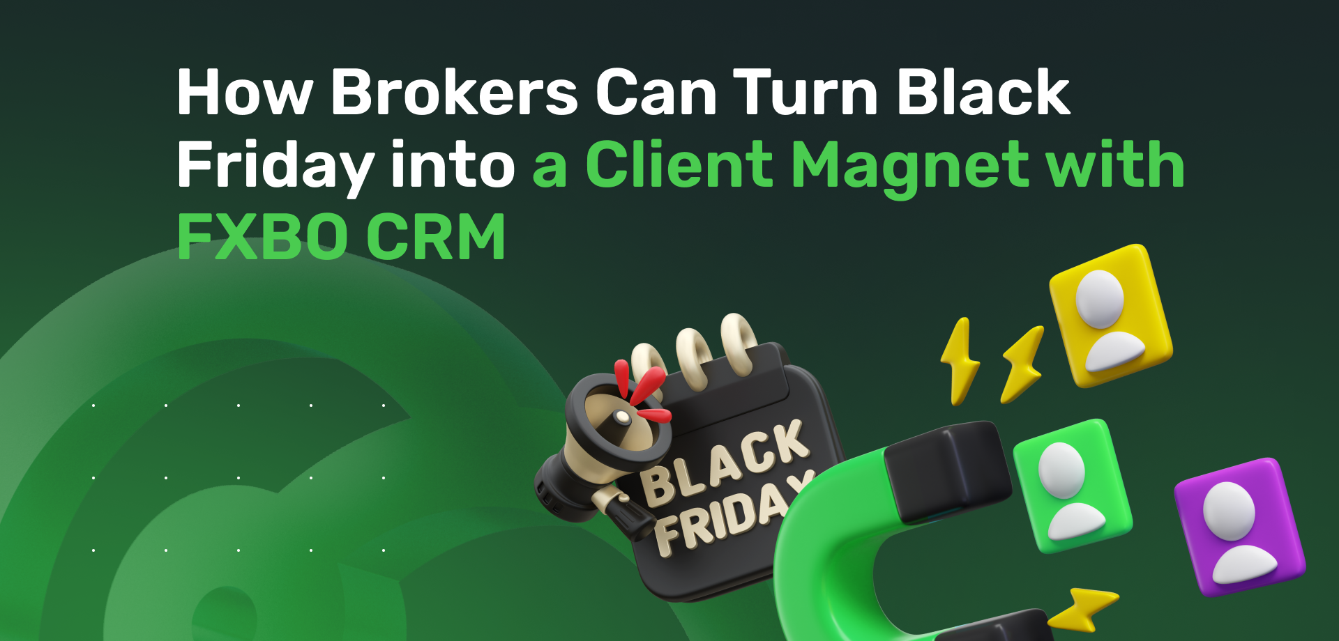 How Brokers Can Turn Black Friday into a Client Magnet with FXBO CRM