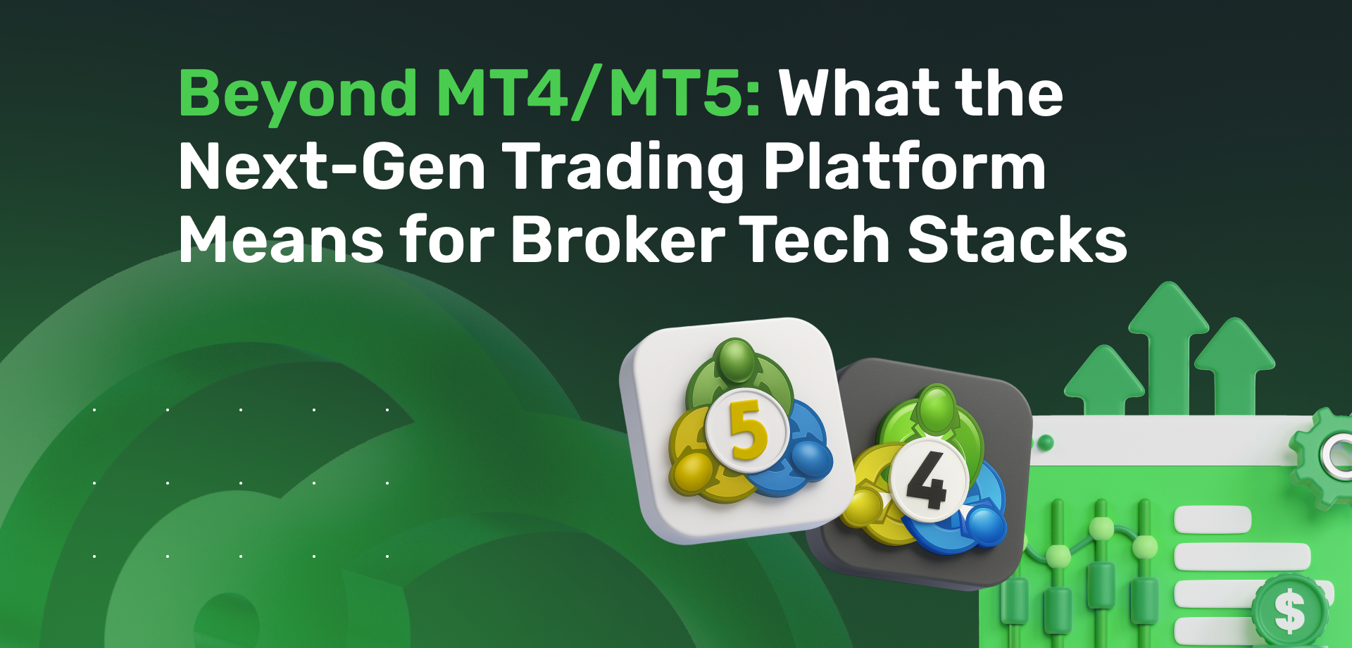 Beyond MT4/MT5: What the Next-Gen Trading Platform Means for Broker Tech Stacks