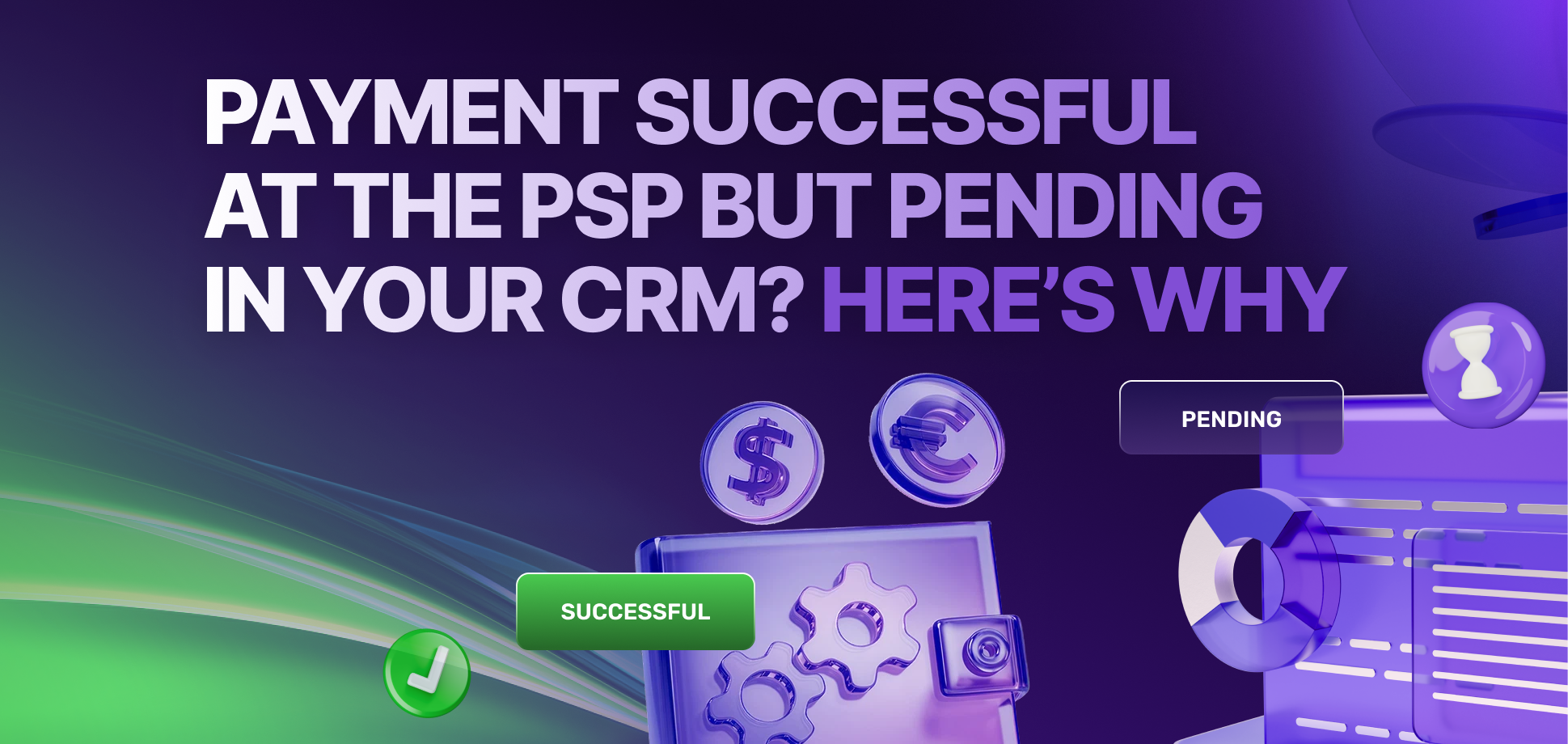 Payment Successful at the PSP but Pending in Your CRM? Here’s Why