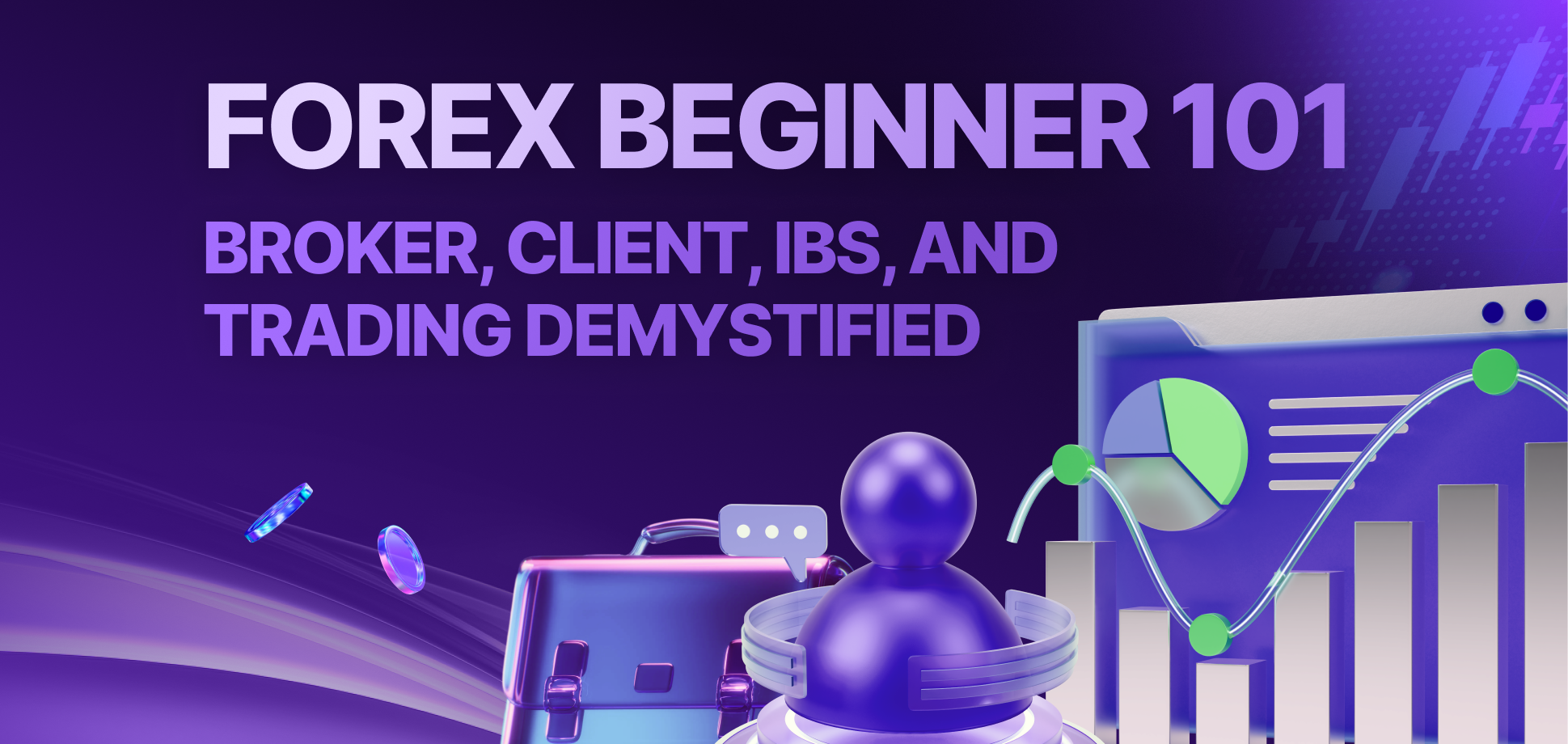 Forex Beginner 101: Brokers, Clients, IBs, and Trading Demystified